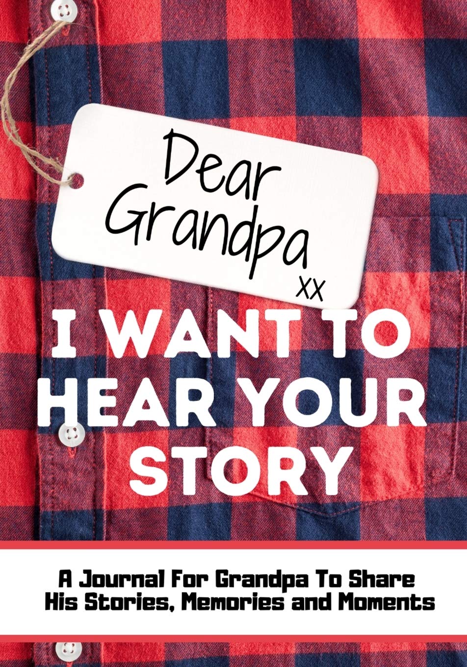 Dear Grandpa. I Want To Hear Your Story: A Guided Memory Journal to Share The Stories, Memories and Moments That Have Shaped Grandpa's Life 7 x 10 inc - Corrections Bookstore