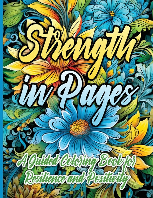 Strength in Pages: A Guided Coloring Book for Resilience and Positivity  - Corrections Bookstore