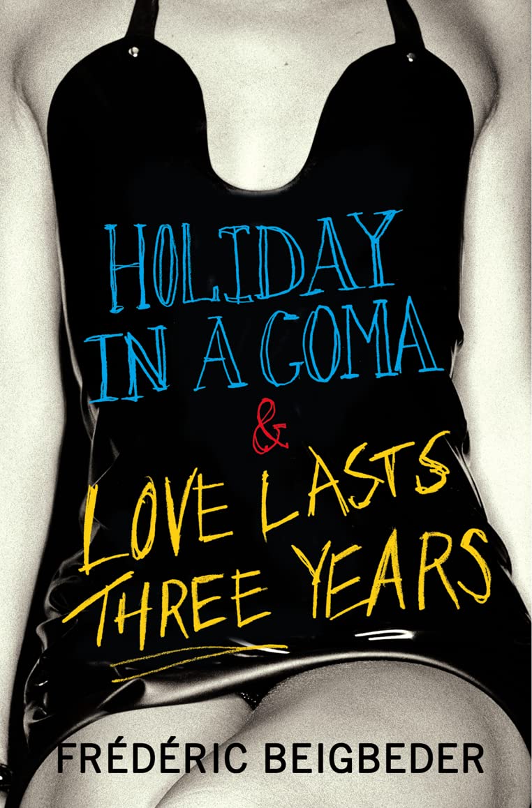 Holiday in a Coma & Love Lasts Three Years: two novels by Frederic Beigbeder - Corrections Bookstore