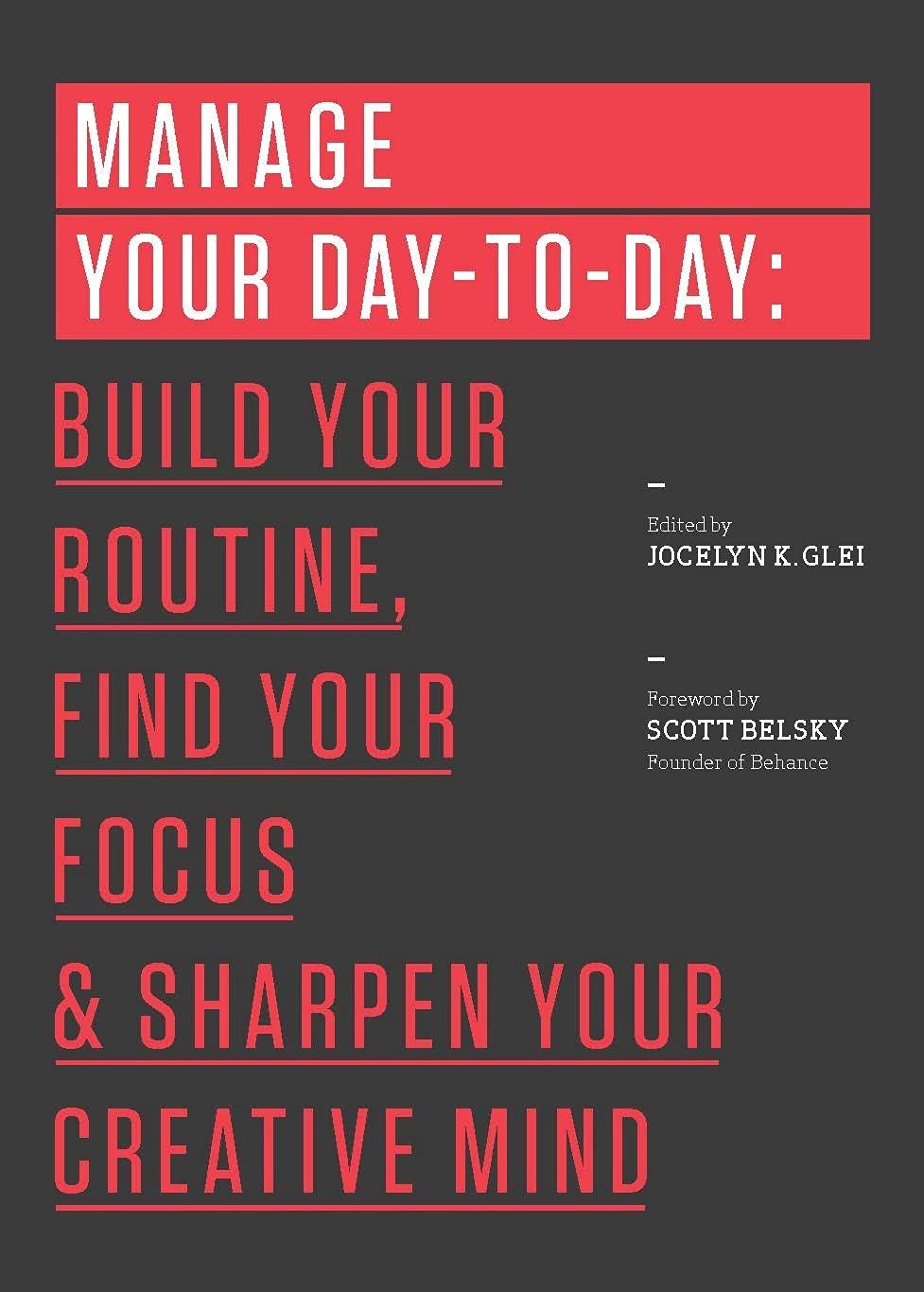 Manage Your Day-To-Day: Build Your Routine, Find Your Focus, and Sharpen Your Creative Mind by Glei (Editor), Jocelyn K. - Corrections Bookstore