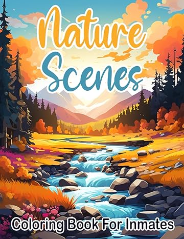 Nature Scenes Coloring Book For Inmates: 70 Coloring Pages For Adults With Beautiful Stress Relieving Designs for Relaxation, Mindfulness, Gift For Men Women In Jail And Nature Lovers - Corrections Bookstore