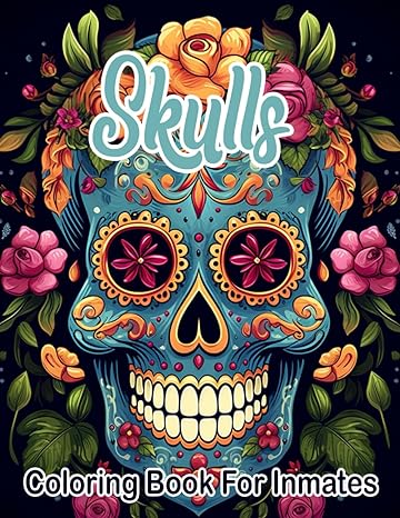 Skulls Coloring Book For Inmates: 70 Coloring Pages For Adults With Beautiful Stress Relieving Designs for Relaxation, Mindfulness, Gift For Men Women In Jail And Skulls Lovers - Corrections Bookstore