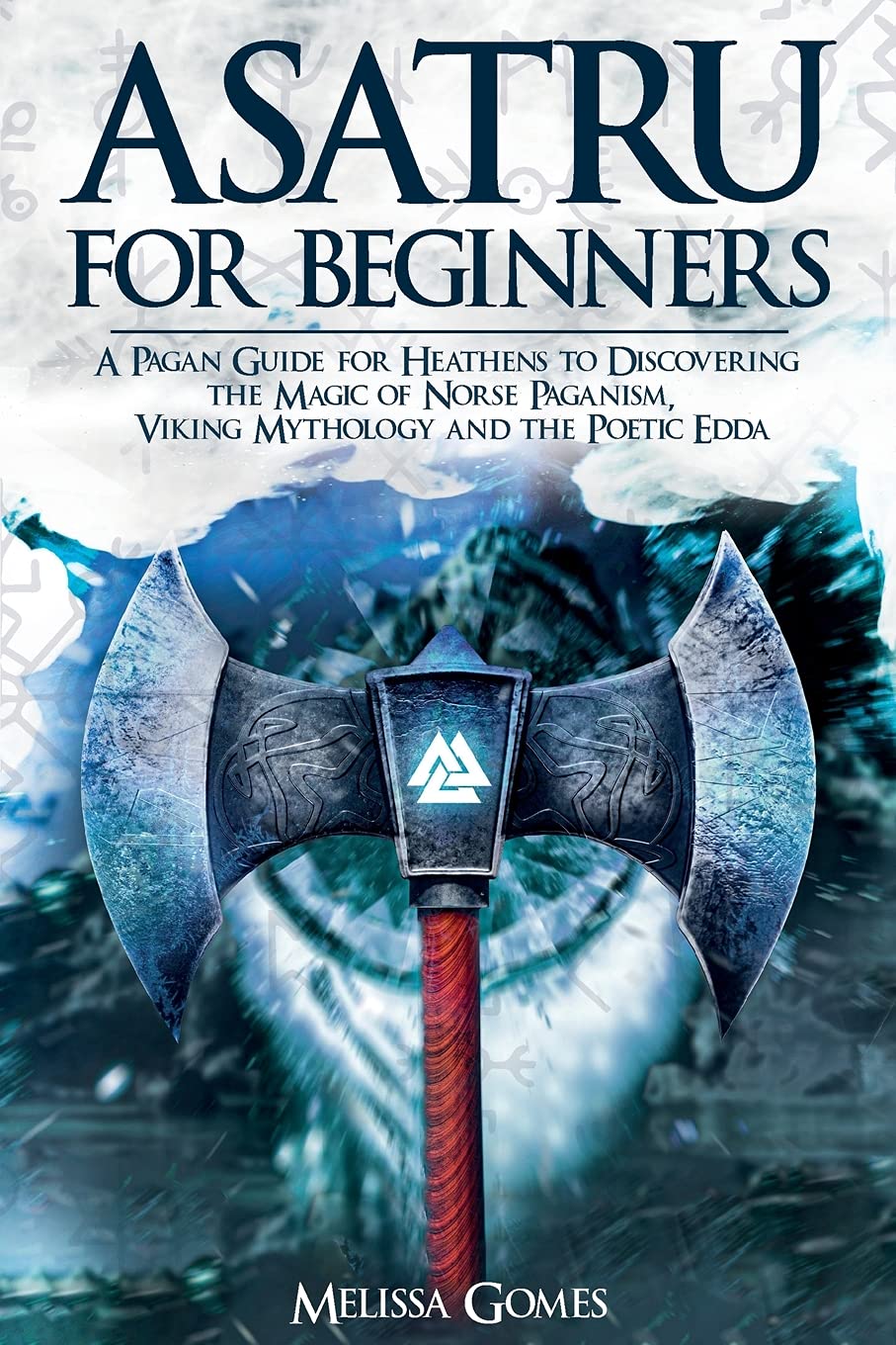 Asatru For Beginners A Pagan Guide for Heathens to Discovering the Magic of Norse Paganism, Viking Mythology and the Poetic Edda - Corrections Bookstore