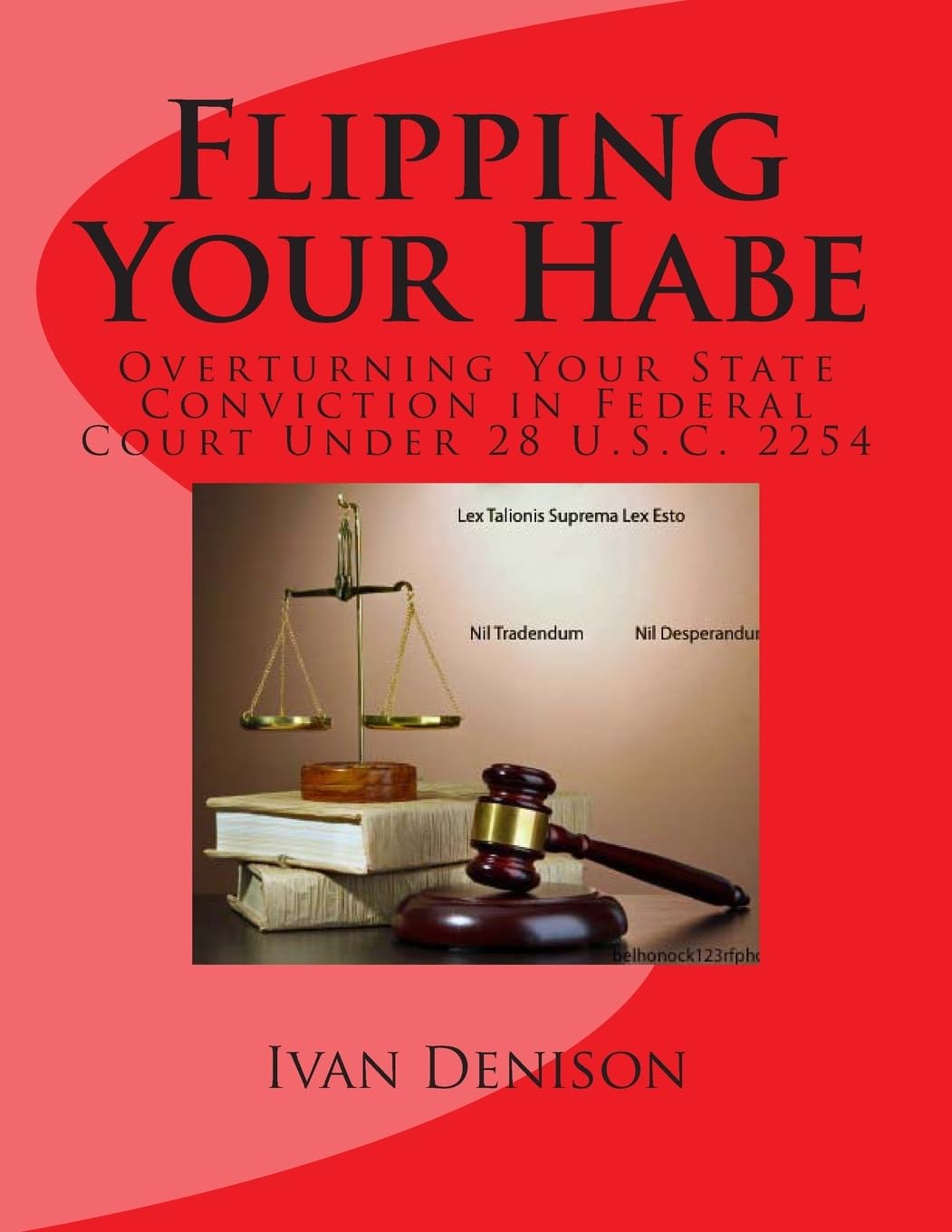 Flipping Your Habe - Overturning Your State Conviction in Federal Court Under 28 U.S.C. 2254 - Corrections Bookstore