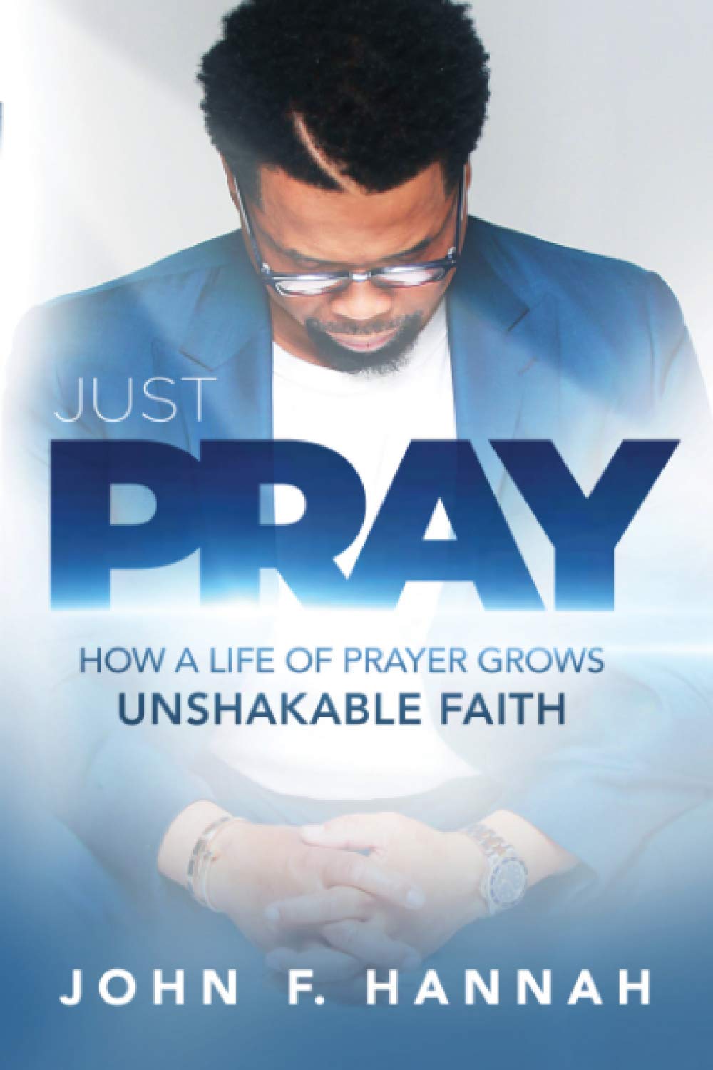 Just Pray How a Life of Prayer Grows Unshakable Faith - Corrections Bookstore 