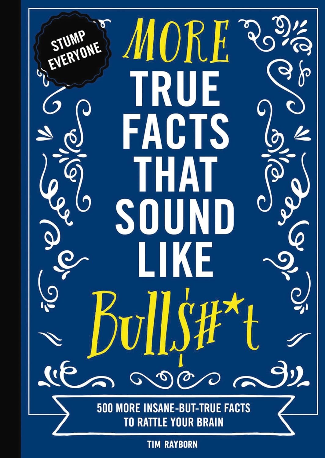 More True Facts That Sound Like Bull$#t 500 More Insane-But-True Facts to Rattle Your Brain 2 (Mind-Blowing True Facts #2) - Corrections Bookstore 