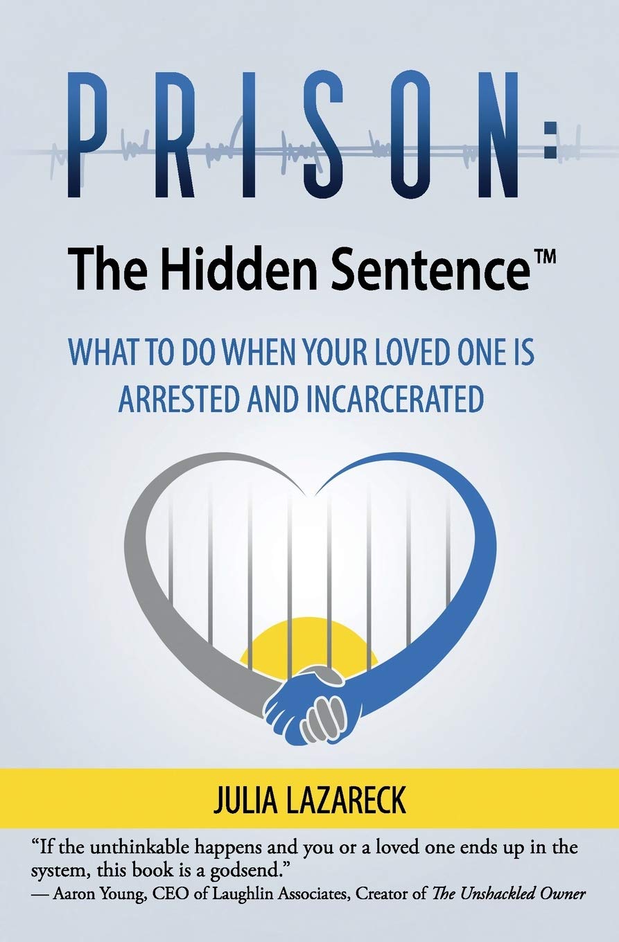 Prison - The Hidden Sentence(TM) WHAT TO DO WHEN YOUR LOVED ONE IS ARRESTED AND INCARCERATED - Corrections Bookstore