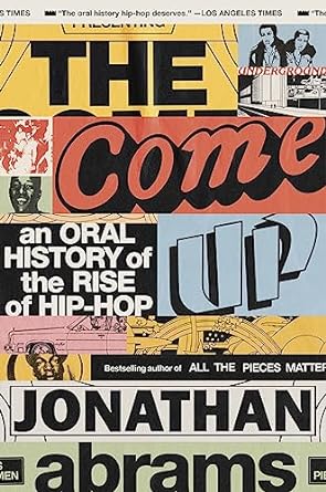 The Come Up An Oral History of the Rise of Hip-Hop - Corrections Bookstore