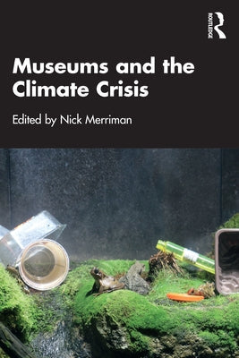 Museums and the Climate Crisis by Merriman, Nick