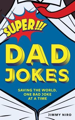 Super Dad Jokes: Saving the World, One Bad Joke at a Time by Niro, Jimmy - Corrections Bookstore