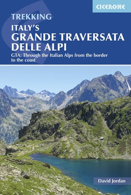 Italy's Grande Traversata Delle Alpi: Gta: Through the Italian Alps from the Border to the Coast by Jordan, David