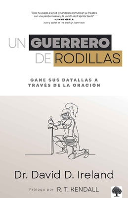 Un Guerrero de Rodillas: Gane Sus Batallas a Través de la Oración. by Ireland, David