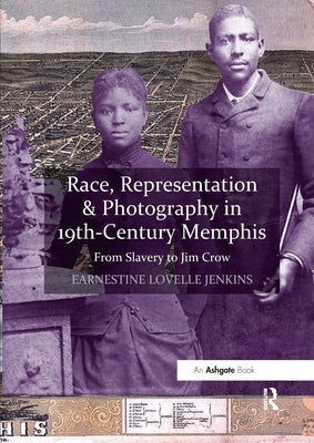 Race, Representation & Photography in 19th-Century Memphis: From Slavery to Jim Crow by Jenkins, Earnestinelovelle