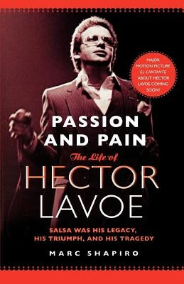 Passion and Pain: The Life of Hector Lavoe by Shapiro, Marc