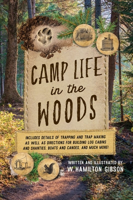 Camp Life in the Woods: And the Tricks of Trapping and Trap Making by Gibson, W. Hamilton