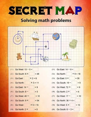 Secret Map: Mathematics Workbook Skills, Puzzles that uses numbers, Directions to lead the correct goal, Solving math problems, Ad by Publishing, Singto