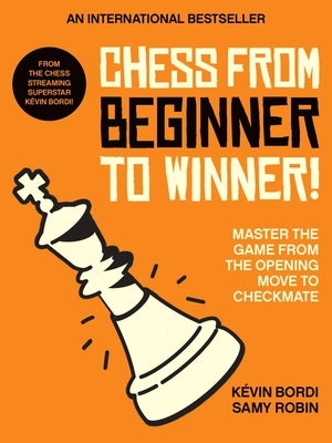 Chess from Beginner to Winner!: Master the Game from the Opening Move to Checkmate by Bordi, Kévin - Corrections Bookstore