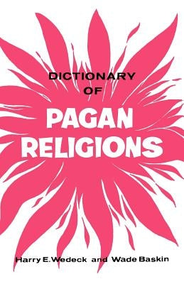 Dictionary of Pagan Religions by Wedeck, Harry