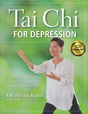 Tai Chi for Depression: A 10-Week Program to Empower Yourself and Beat Depression by Kuhn, Aihan