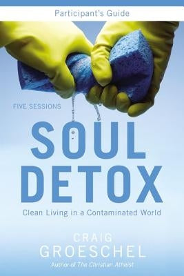 Soul Detox: Clean Living in a Contaminated World by Groeschel, Craig - Corrections Bookstore