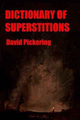 Dictionary of Superstitions by Pickering, David