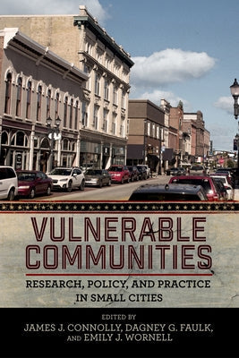 Vulnerable Communities: Research, Policy, and Practice in Small Cities by Connolly, James J.