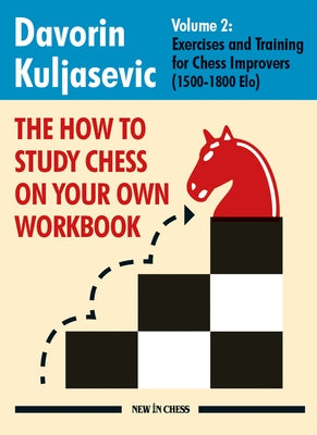 The How to Study Chess on Your Own Workbook: Exercises and Training for Chess Improvers (1500 - 1800 Elo) by Kuljasevic, Davorin - Corrections Bookstore