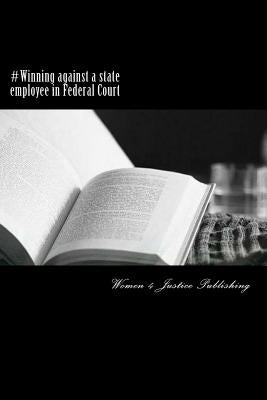 #Winning against a state employee in Federal Court: Suing a state employee pursuant to Title 42 Section 1983 for a wrongful continual removal in viola by Publishing, Women 4. Justice