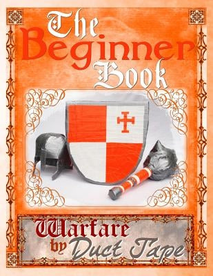 The Beginner Book: Warfare by Duct Tape by Erickson, Steven