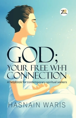 God; Your Free Wi-fi Connectione by Waris, Hasnain