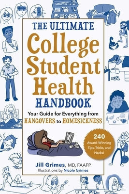 The Ultimate College Student Health Handbook: Your Guide for Everything from Hangovers to Homesickness by Grimes, Jill