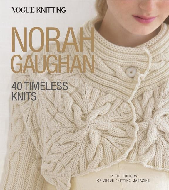 Vogue(r) Knitting: Norah Gaughan: 40 Timeless Knits by Vogue Knitting Magazine