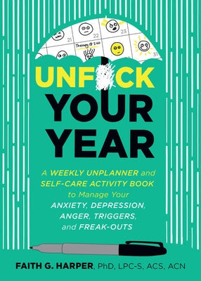 Unfuck Your Year: A Weekly Unplanner and Self-Care Activity Book to Manage Your Anxiety, Depression, Anger, Triggers, and Freak-Outs - Corrections Bookstore