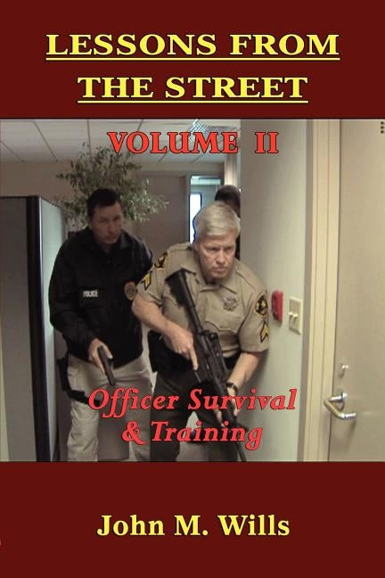 Lessons from the Street: Volume II Officer Survival & Training by Wills, John M.