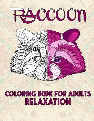 Raccoon Coloring Book For Adults Relaxation: Cute and Amazing Animal Designs for Relaxation, Stress-relief Coloring Book For Adults and Grown-ups, 52 by Publishing, Jam's