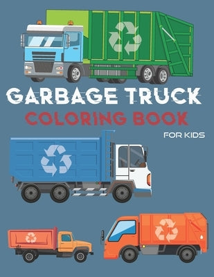 Garbage Truck Coloring Book: For Kids Who Love Trucks - Coloring Book for Toddlers- by Publishing, Michele