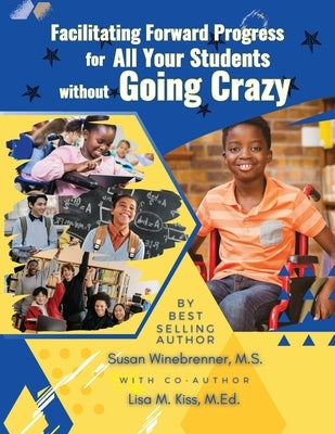 Facilitating Forward Progress For All Your Students Without Going Crazy by Winebrenner M. S., Susan