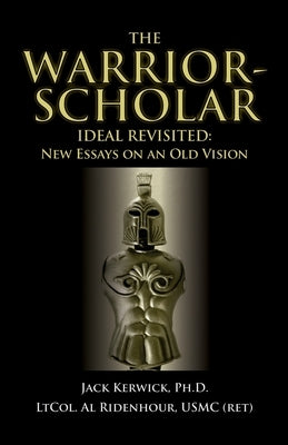 The Warrior-Scholar Ideal Revisited by Kerwick, Jack