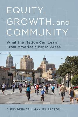 Equity, Growth, and Community: What the Nation Can Learn from America's Metro Areas by Benner, Chris