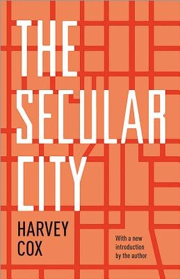 The Secular City: Secularization and Urbanization in Theological Perspective by Cox, Harvey