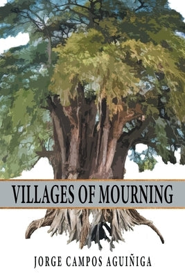 Villages Of Mourning by Aguiñiga, Jorge Campos