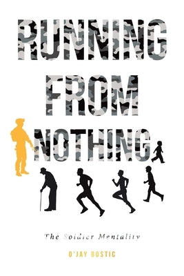 Running From Nothing: The Soldier Mentality by Bostic, O'Jay