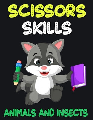 Scissors Skills Animals and Insects: Cut and Paste Activity Book for Kids, Toddlers and Preschoolers by James, Charlotte