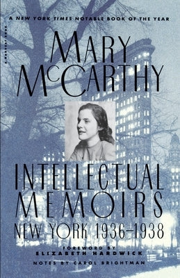 Intellectual Memoirs: New York, 1936-1938 by McCarthy, Mary