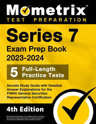 Series 7 Exam Prep Book 2023-2024 - 5 Full-Length Practice Tests, Secrets Study Guide with Detailed Answer Explanations for the FINRA General Securiti by Bowling, Matthew