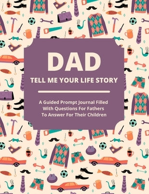 Dad Tell Me Your Life Story: A guided journal filled with questions for fathers to answer for their children by Lee, Jean - Corrections Bookstore