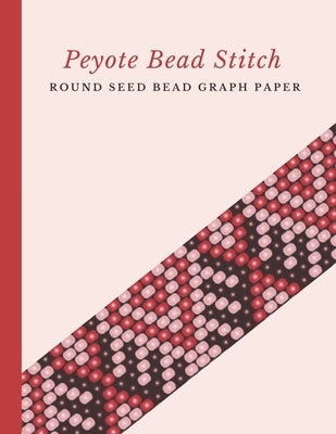 Peyote Bead Stitch Round Seed Bead Graph Paper: Bonus Materials List Pages for Each One of Your Designs Included by Crafts, Micka's Creative