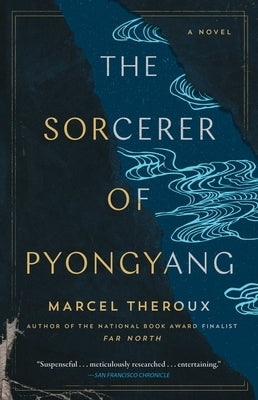 The Sorcerer of Pyongyang by Theroux, Marcel - Corrections Bookstore