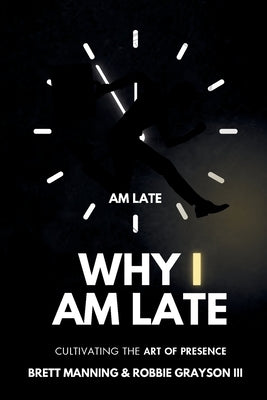 Why I Am Late by Manning, Brett