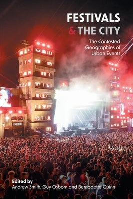 Festivals and the City: The Contested Geographies of Urban Events by Smith, Andrew